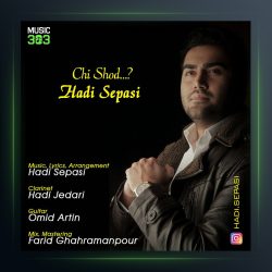 آهنگ چی شد از هادی سپاسی