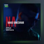 دانلود آهنگ نه از وحید دانشور