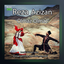 آهنگ اولماز اولماز از رضا عزیزان