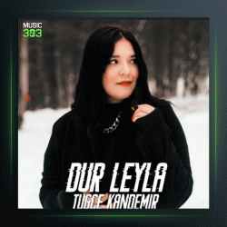 آهنگ Dur Leyla از توچه کاندمیر