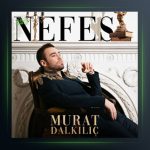 آهنگ Nefes از مورات دالکیلیچ