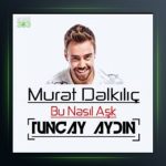 آهنگ بو ناسیل آشک از مورات دالکیلیچ