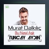 آهنگ بو ناسیل آشک از مورات دالکیلیچ