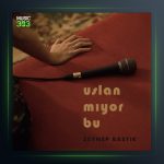 آهنگ Uslanmıyor Bu از زینب باستیک