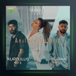 آهنگ Anilara Dalariz از کورتولوش کوش و ابرو یاشار و بوراک بولوت