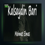 آهنگ Kalsaydin Bari از محمت الماس و سمیجنک