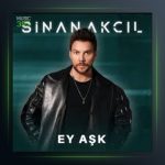 آهنگ Ey Aşk از سینان آکچیل