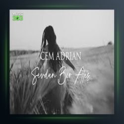 آهنگ SEVDAN BİR ATEŞ از جم آدریان