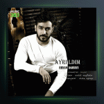 آهنگ آیریلدیم از احسان آقایی